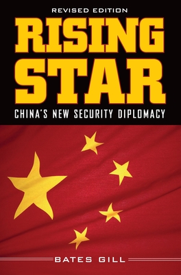 Rising Star: China's New Security Diplomacy - Gill, Bates
