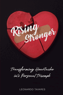 Rising Stronger: Transforming Heartache into Personal Triumph