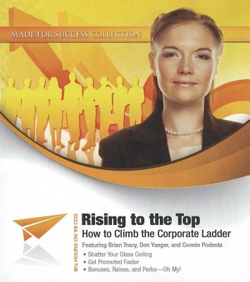 Rising to the Top: How to Climb the Corporate Ladder - Tracy, Brian, and Tracy, Brian (Read by), and Ziglar, Zig (Read by)