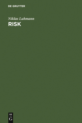 Risk: A Sociological Theory - Luhmann, Niklas, Professor, and Barrett, Rhodes (Translated by)