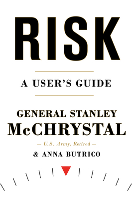 Risk: A User's Guide - McChrystal, Stanley, General, and Butrico, Anna