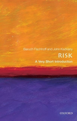 Risk: A Very Short Introduction - Fischhoff, Baruch, and Kadvany, John