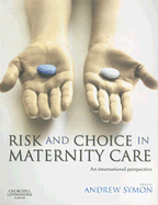 Risk and Choice in Maternity Care: An International Perspective - Symon, Andrew, PhD, RGN, Rm (Editor)