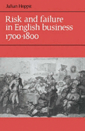 Risk and Failure in English Business 1700-1800 - Hoppit, Julian