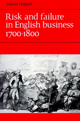 Risk and Failure in English Business 1700-1800 - Hoppit, Julian