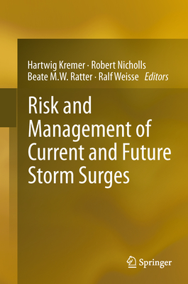 Risk and Management of Current and Future Storm Surges - Kremer, Hartwig (Editor), and Nicholls, Robert (Editor), and Ratter, Beate M.W. (Associate editor)