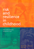 Risk and Resilience in Childhood: An Ecological Perspective