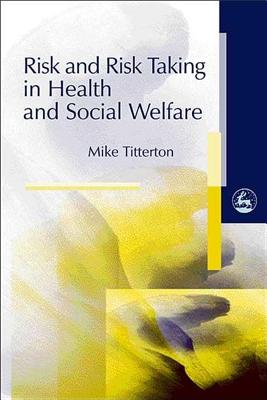Risk and Risk Taking in Health and Social Welfare - Titterton, Mike