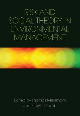 Risk and Social Theory in Environmental Management - Measham, Thomas (Editor), and Lockie, Stewart (Editor)