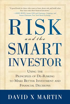 Risk and the Smart Investor: Using the Principles of De-Risking to Make Better Investment and Financial Decisions - Martin, David C