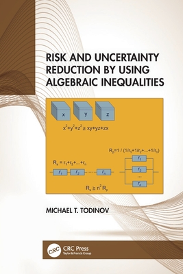 Risk and Uncertainty Reduction by Using Algebraic Inequalities - Todinov, Michael T