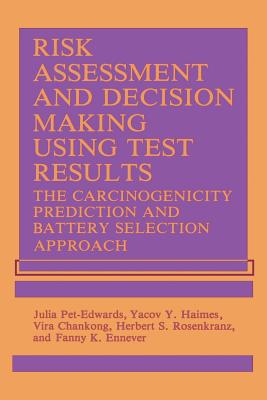 Risk Assessment and Decision Making Using Test Results: The Carcinogenicity Prediction and Battery Selection Approach - Chankong, V, and Ennever, F K, and Haimes, Y y