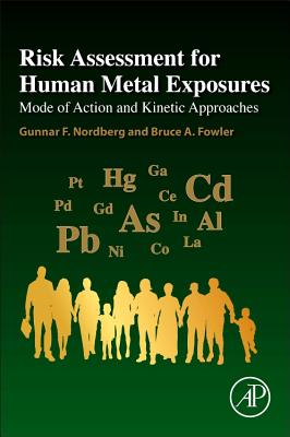 Risk Assessment for Human Metal Exposures: Mode of Action and Kinetic Approaches - Nordberg, Gunnar F., and Fowler, Bruce A.