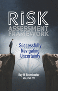 Risk Assessment Framework: Successfully Navigating Uncertainty