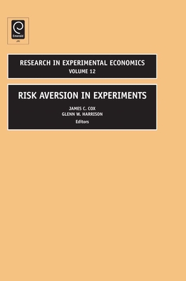 Risk Aversion in Experiments - Harrison, G W (Editor), and Cox, James C (Editor)