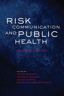 Risk Communication and Public Health - Bennett, Peter, and Calman, Kenneth, and Curtis, Sarah