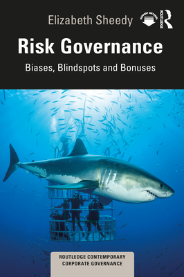 Risk Governance: Biases, Blind Spots and Bonuses - Sheedy, Elizabeth