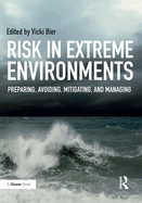 Risk in Extreme Environments: Preparing, Avoiding, Mitigating, and Managing