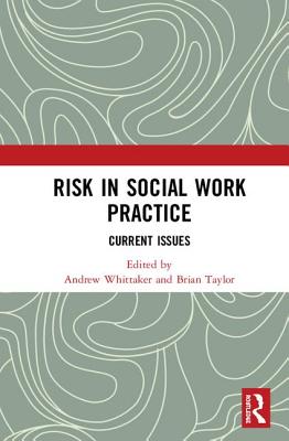 Risk in Social Work Practice: Current Issues - Whittaker, Andrew, Mr. (Editor), and Taylor, Brian (Editor)