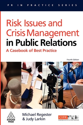 Risk Issues and Crisis Management in Public Relations: A Casebook of Best Practice - Regester, Michael, and Larkin, Judy