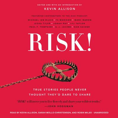Risk! Lib/E: True Stories People Never Thought They'd Dare to Share - Allison, Kevin (Read by), and Mollo-Christensen, Sarah (Read by), and Miles, Robin (Read by)