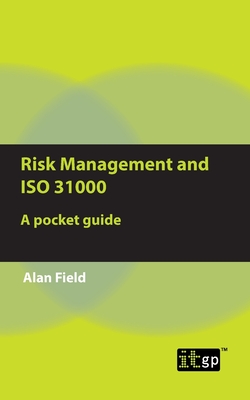 Risk Management and ISO 31000: A pocket guide - Field, Alan