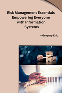 Risk Management Essentials Empowering Everyone with Information Systems