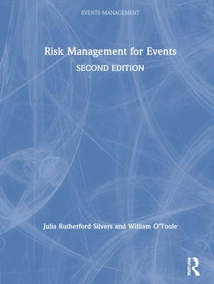 Risk Management for Events - Silvers, Julia Rutherford, and O'Toole, William