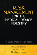 Risk Management for the Medical Device Industry: A Guide Based on ISO 14971
