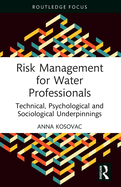 Risk Management for Water Professionals: Technical, Psychological and Sociological Underpinnings