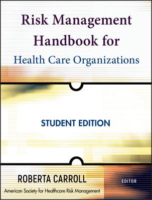 Risk Management Handbook for Health Care Organizations - Roberta Carroll (Editor), and American Society for Healthcare Risk Management (Ashrm)