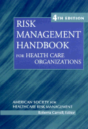 Risk Management Handbook for Health Care Organizations - Carroll, Roberta (Editor), and American Society for Healthcare Risk Management (Ashrm) (Editor)