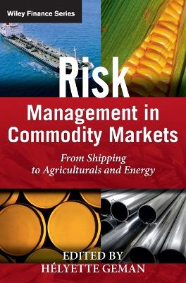 Risk Management in Commodity Markets: From Shipping to Agriculturals and Energy - Geman, Helyette (Editor)