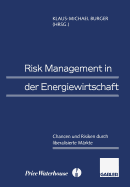 Risk Management in Der Energiewirtschaft: Chancen Und Risiken Durch Liberalisierte Markte