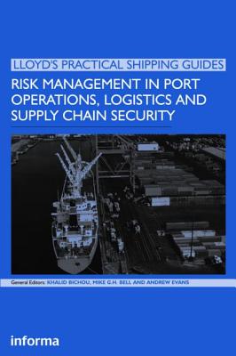 Risk Management in Port Operations, Logistics and Supply Chain Security - Bichou, Khalid, and Bell, Michael, and Evans, Andrew