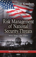 Risk Management of National Security Threats: Select Issues & Topics