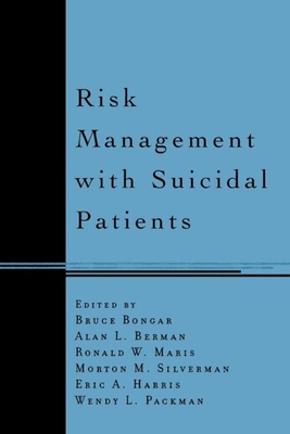 Risk Management with Suicidal Patients - Bongar, Bruce, PhD (Editor), and Berman, Alan L, PhD (Editor), and Maris, Ronald W, PhD (Editor)