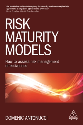 Risk Maturity Models: How to Assess Risk Management Effectiveness - Antonucci, Domenic