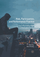 Risk, Participation, and Performance Practice: Critical Vulnerabilities in a Precarious World
