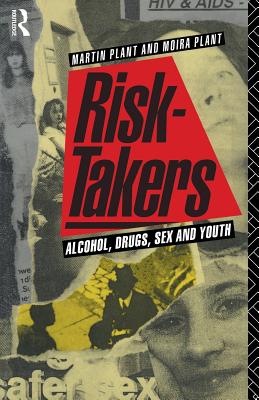 Risk-Takers: Alcohol, Drugs, Sex and Youth - Plant, Moira