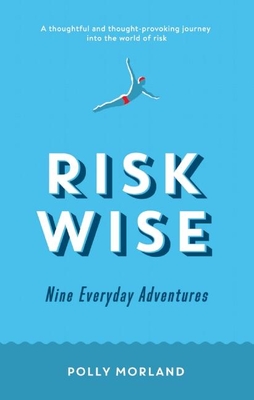 Risk Wise: Nine Everyday Adventures - Morland, Polly