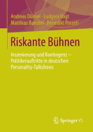 Riskante Bhnen: Inszenierung Und Kontingenz - Politikerauftritte in Deutschen Personality-Talkshows