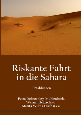 Riskante Fahrt in die Sahara: Erz?hlungen - Dobrovolny-M?hlenbach, Petra, and Hetzschold, Werner, and Wilma Lasch, Marita