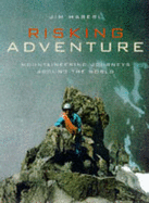 Risking Adventure - Haberl, Jim (Photographer), and Child, Greg (Foreword by)