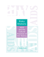 Risky Rhetoric: AIDS and the Cultural Practices of HIV Testing