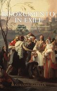 Risorgimento in Exile: Italian Emigres and the Liberal International in the Post-Napoleonic Era
