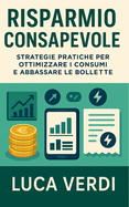 Risparmio Consapevole: Strategie pratiche per ottimizzare i consumi e abbassare le bollette