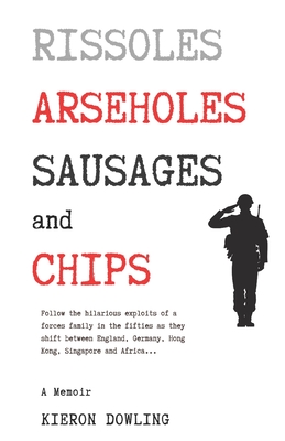 Rissoles, Arseholes, Sausages and Chips - Dowling, Kieron