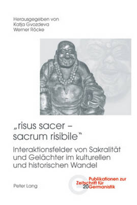 risus sacer - sacrum risibile: Interaktionsfelder von Sakralitaet und Gelaechter im kulturellen und historischen Wandel - Peters, Brigitte, and Gvozdeva, Katja (Editor), and Rcke, Werner (Editor)