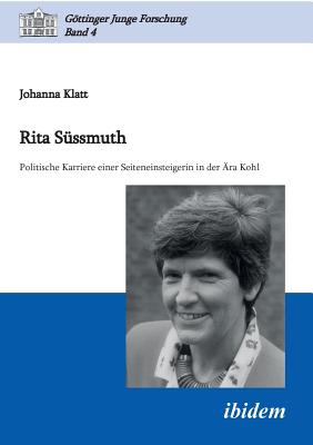Rita S?ssmuth. Politische Karriere Einer Seiteneinsteigerin in Der ?ra Kohl - Klatt, Johanna, and Lorenz, Robert (Editor), and Micus, Matthias (Editor)